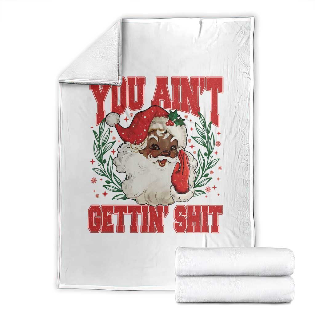 Funny African American Black Santa Christmas Throw Blanket You Aint Getting Shit Inappropriate Xmas TS11 White Print Your Wear