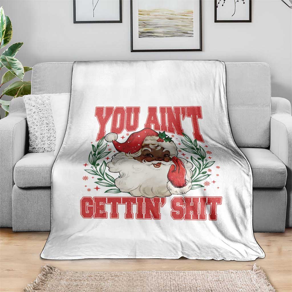 Funny African American Black Santa Christmas Throw Blanket You Aint Getting Shit Inappropriate Xmas TS11 Print Your Wear