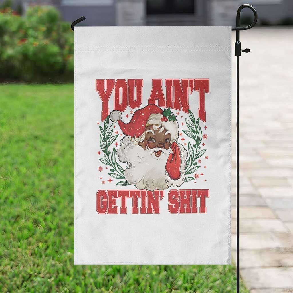 Funny African American Black Santa Christmas Garden Flag You Aint Getting Shit Inappropriate Xmas TS11 Print Your Wear