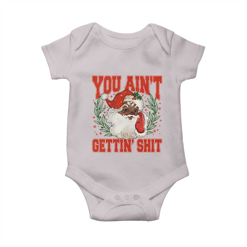 Funny African American Black Santa Christmas Baby Onesie You Aint Getting Shit Inappropriate Xmas TS11 Ice Gray Print Your Wear