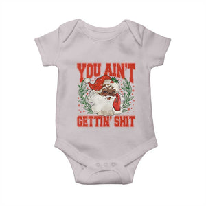 Funny African American Black Santa Christmas Baby Onesie You Aint Getting Shit Inappropriate Xmas TS11 Ice Gray Print Your Wear