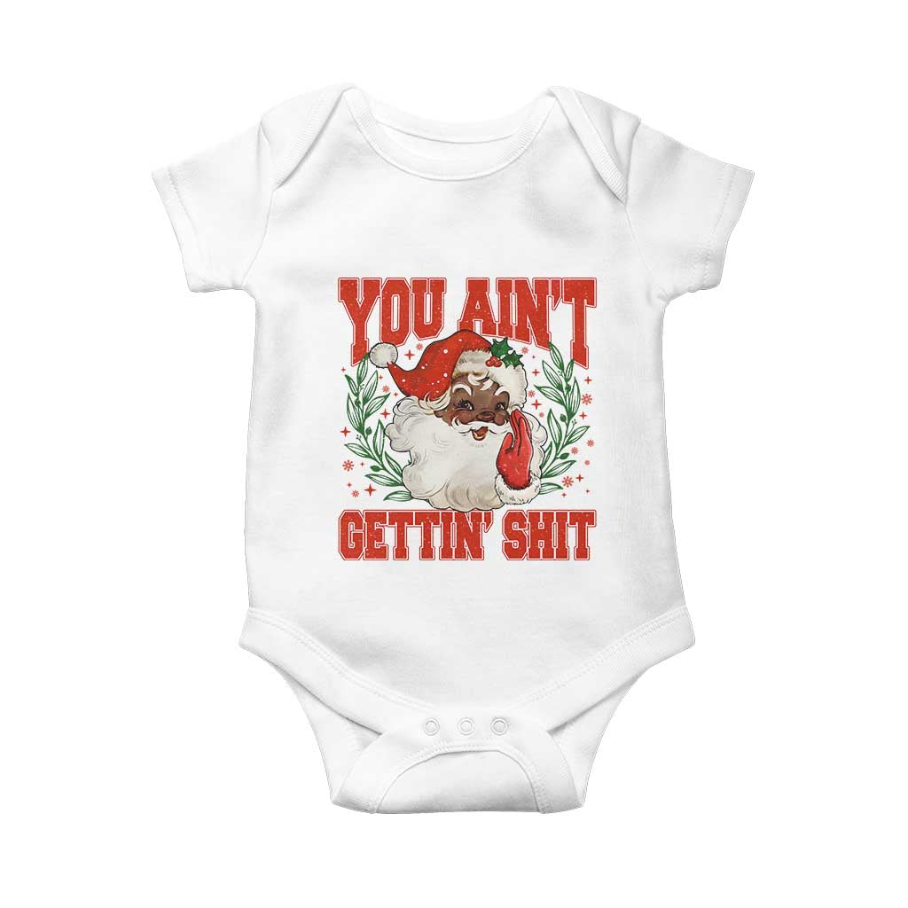 Funny African American Black Santa Christmas Baby Onesie You Aint Getting Shit Inappropriate Xmas TS11 White Print Your Wear