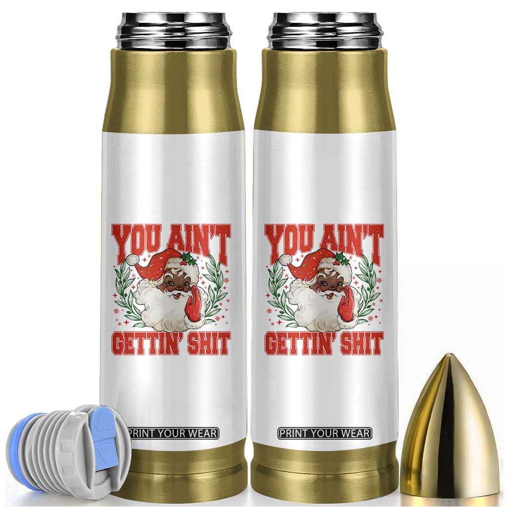 Funny African American Black Santa Christmas Bullet Tumbler You Aint Getting Shit Inappropriate Xmas TS11 White Print Your Wear
