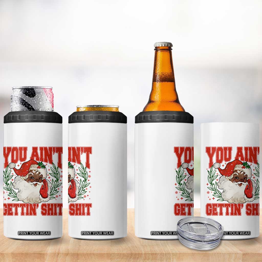 Funny African American Black Santa Christmas 4 in 1 Can Cooler Tumbler You Aint Getting Shit Inappropriate Xmas TS11 Print Your Wear
