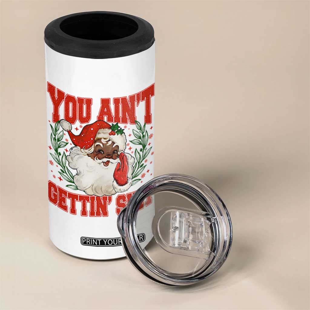 Funny African American Black Santa Christmas 4 in 1 Can Cooler Tumbler You Aint Getting Shit Inappropriate Xmas TS11 Print Your Wear