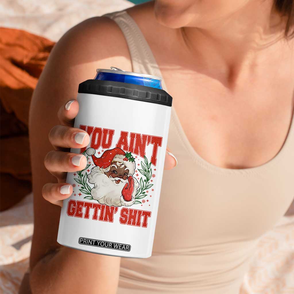 Funny African American Black Santa Christmas 4 in 1 Can Cooler Tumbler You Aint Getting Shit Inappropriate Xmas TS11 Print Your Wear