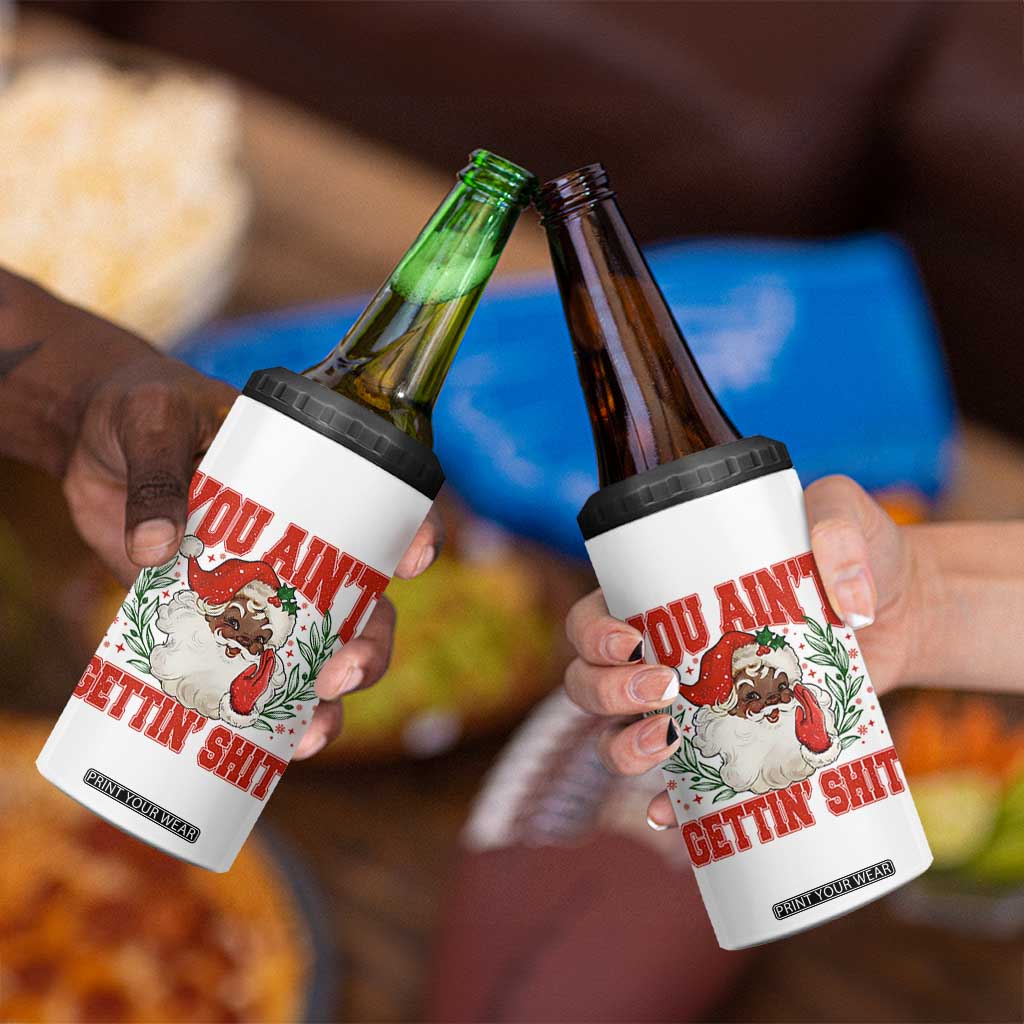 Funny African American Black Santa Christmas 4 in 1 Can Cooler Tumbler You Aint Getting Shit Inappropriate Xmas TS11 Print Your Wear