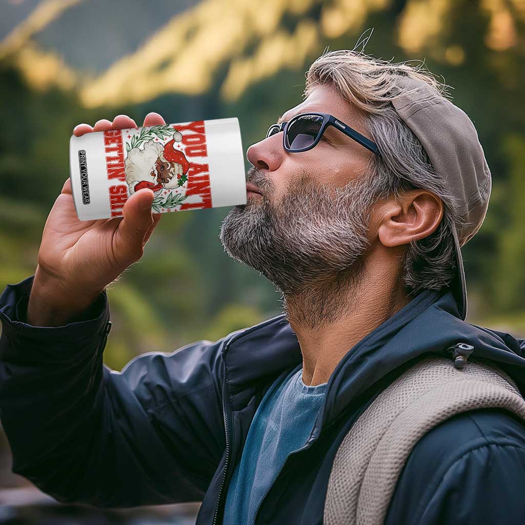 Funny African American Black Santa Christmas 4 in 1 Can Cooler Tumbler You Aint Getting Shit Inappropriate Xmas TS11 Print Your Wear