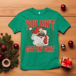 Funny African American Black Santa Christmas T Shirt You Aint Getting Shit Inappropriate Xmas TS11 Irish Green Print Your Wear