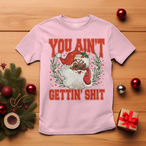 Funny African American Black Santa Christmas T Shirt You Aint Getting Shit Inappropriate Xmas TS11 Light Pink Print Your Wear