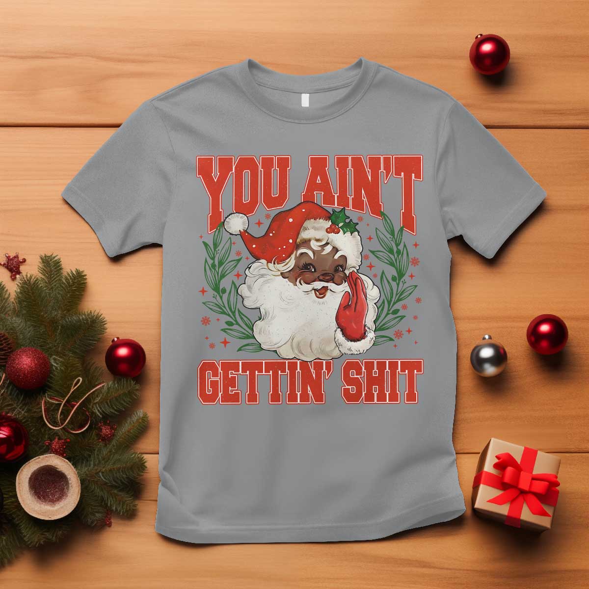 Funny African American Black Santa Christmas T Shirt You Aint Getting Shit Inappropriate Xmas TS11 Sport Gray Print Your Wear