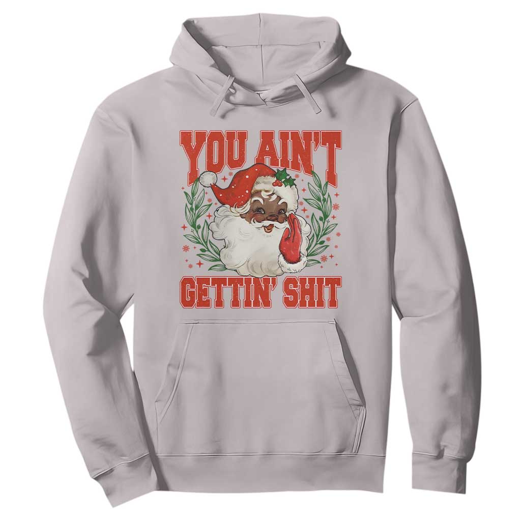 Funny African American Black Santa Christmas Hoodie You Aint Getting Shit Inappropriate Xmas TS11 Ice Gray Print Your Wear