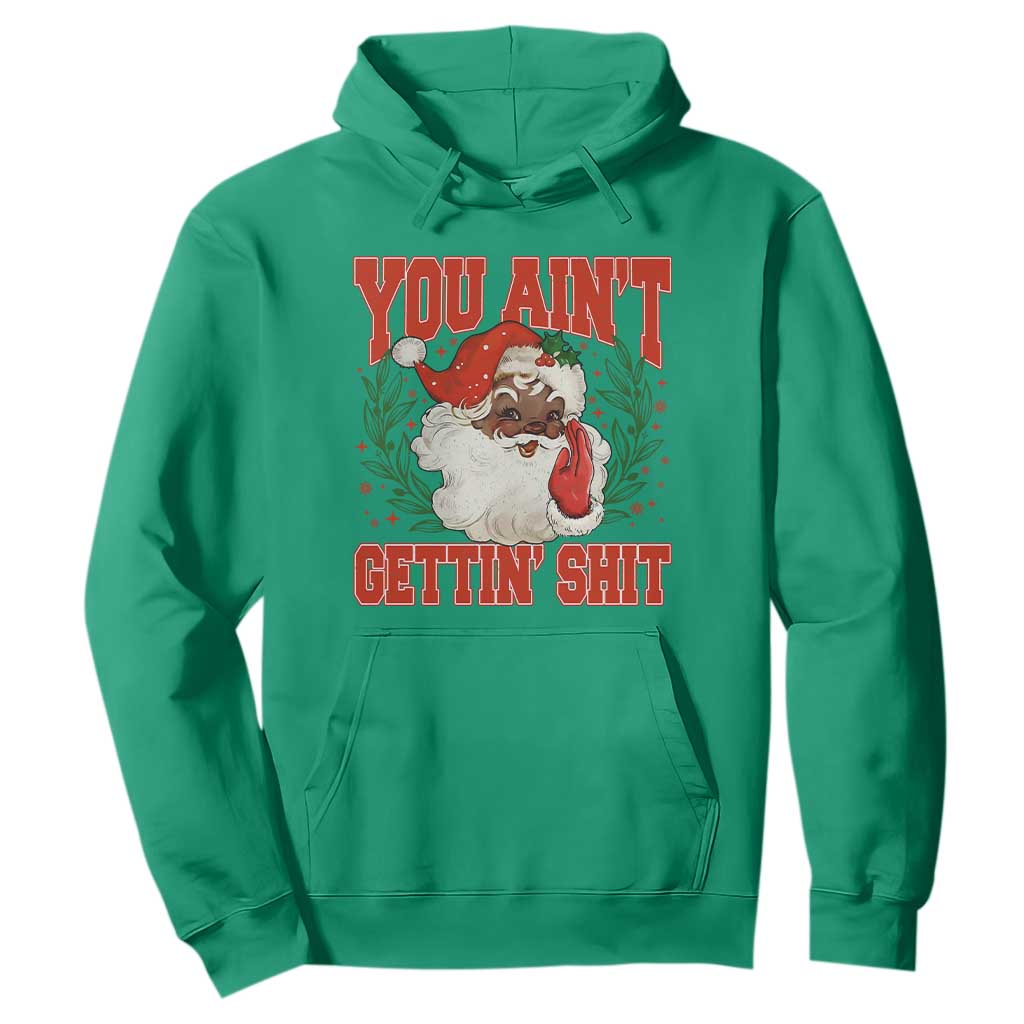 Funny African American Black Santa Christmas Hoodie You Aint Getting Shit Inappropriate Xmas TS11 Irish Green Print Your Wear