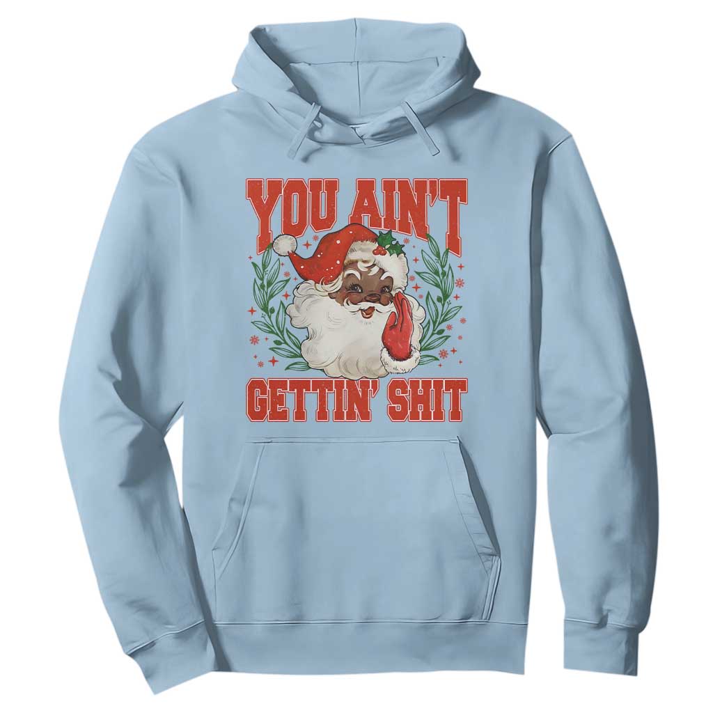 Funny African American Black Santa Christmas Hoodie You Aint Getting Shit Inappropriate Xmas TS11 Light Blue Print Your Wear