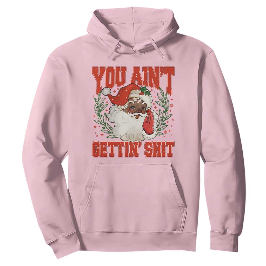 Funny African American Black Santa Christmas Hoodie You Aint Getting Shit Inappropriate Xmas TS11 Light Pink Print Your Wear