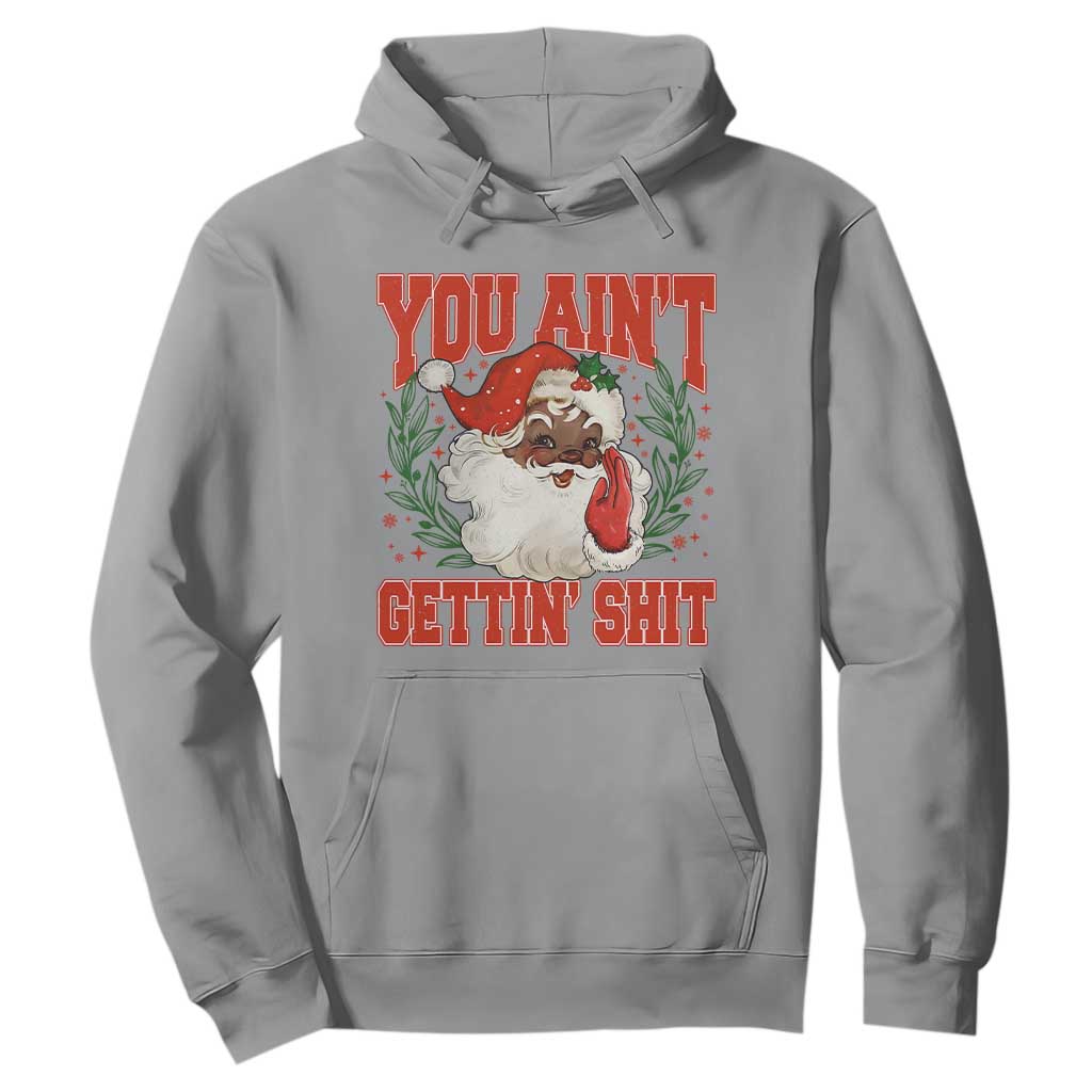Funny African American Black Santa Christmas Hoodie You Aint Getting Shit Inappropriate Xmas TS11 Sport Gray Print Your Wear