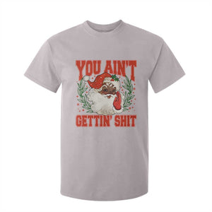 Funny African American Black Santa Christmas T Shirt For Kid You Aint Getting Shit Inappropriate Xmas TS11 Ice Gray Print Your Wear