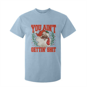 Funny African American Black Santa Christmas T Shirt For Kid You Aint Getting Shit Inappropriate Xmas TS11 Light Blue Print Your Wear