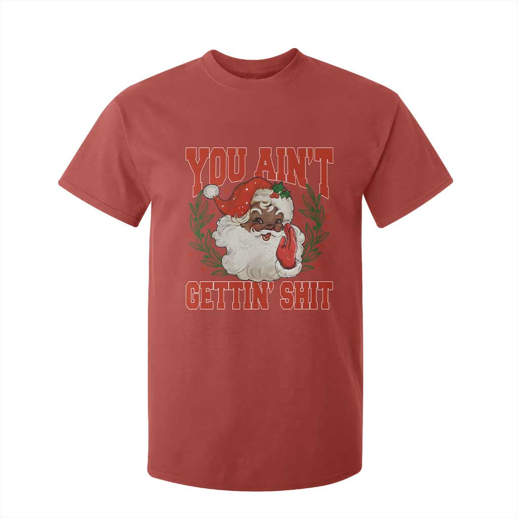 Funny African American Black Santa Christmas T Shirt For Kid You Aint Getting Shit Inappropriate Xmas TS11 Red Print Your Wear