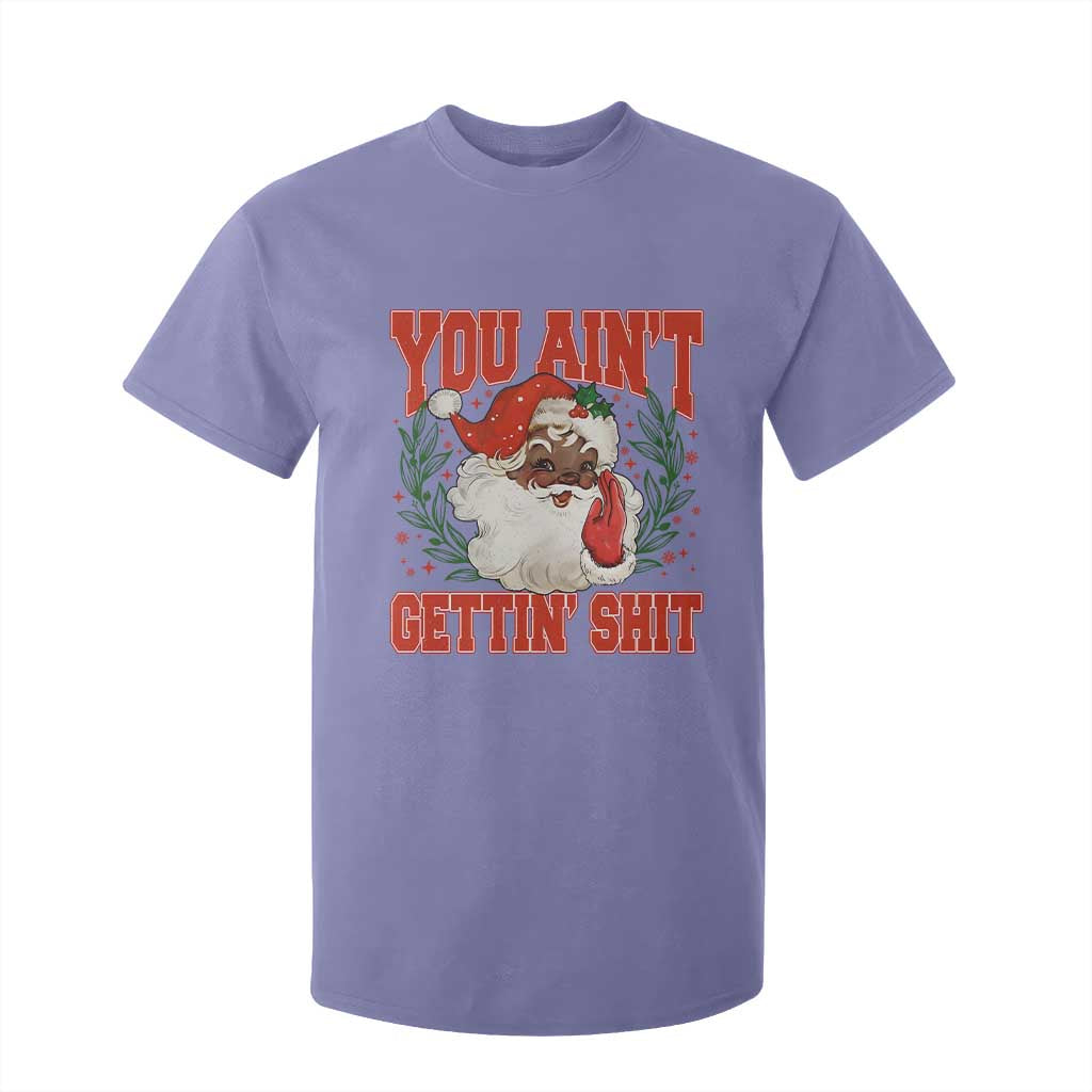 Funny African American Black Santa Christmas T Shirt For Kid You Aint Getting Shit Inappropriate Xmas TS11 Violet Print Your Wear