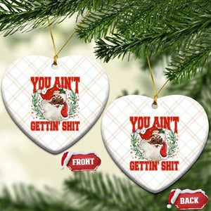 Funny African American Black Santa Christmas Ceramic Ornament You Aint Getting Shit Inappropriate Xmas TS11 Print Your Wear