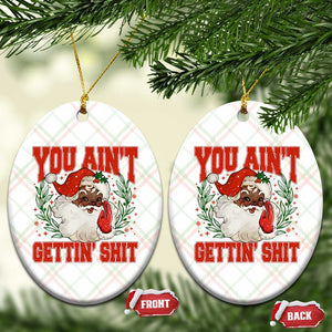 Funny African American Black Santa Christmas Ceramic Ornament You Aint Getting Shit Inappropriate Xmas TS11 Print Your Wear