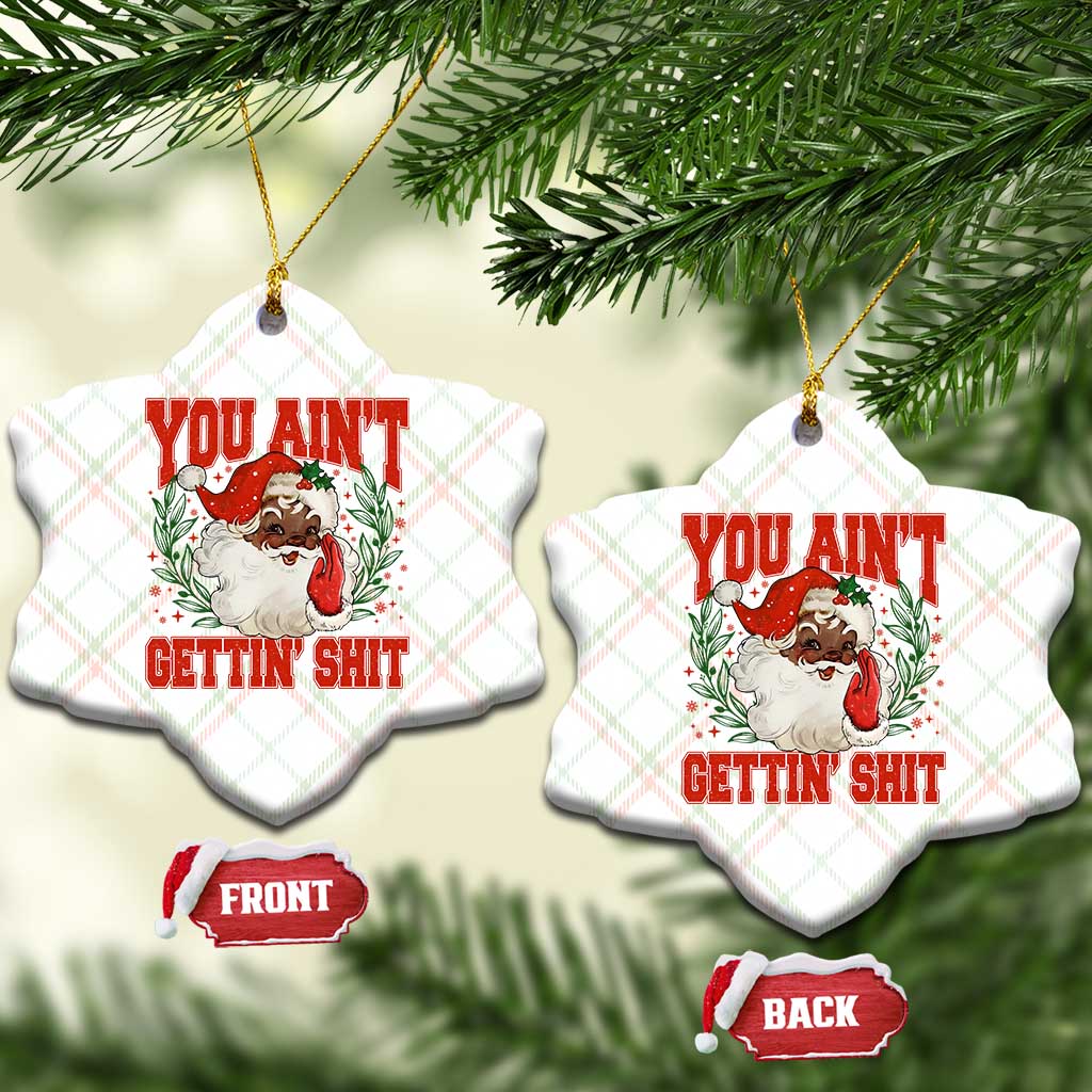 Funny African American Black Santa Christmas Ceramic Ornament You Aint Getting Shit Inappropriate Xmas TS11 Print Your Wear