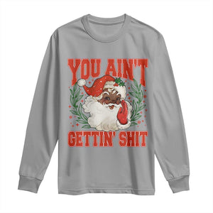 Funny African American Black Santa Christmas Long Sleeve Shirt You Aint Getting Shit Inappropriate Xmas TS11 Sport Gray Print Your Wear