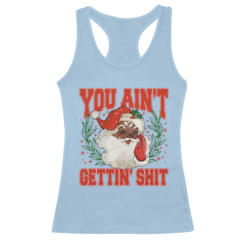 Funny African American Black Santa Christmas Racerback Tank Top You Aint Getting Shit Inappropriate Xmas TS11 Light Blue Print Your Wear
