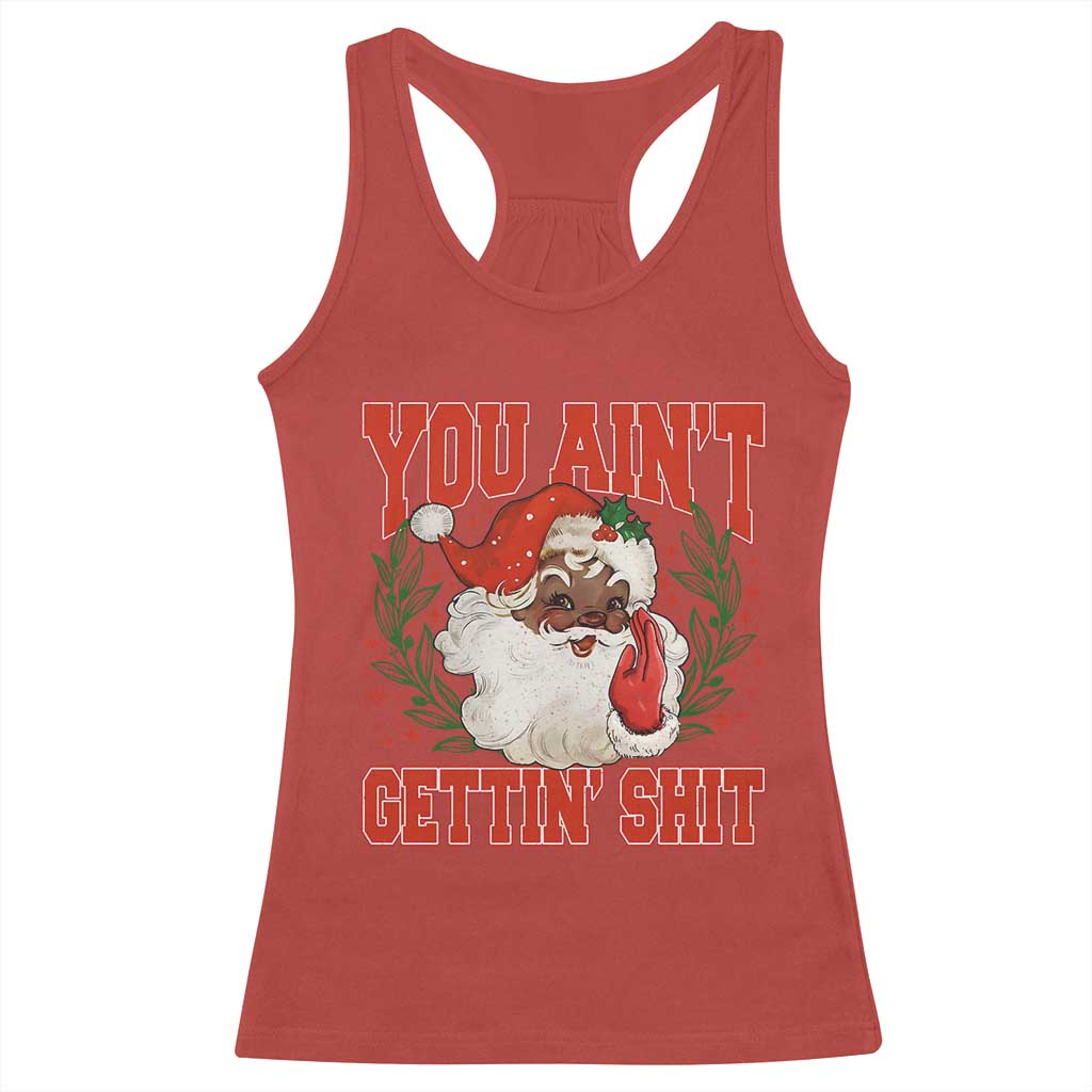 Funny African American Black Santa Christmas Racerback Tank Top You Aint Getting Shit Inappropriate Xmas TS11 Red Print Your Wear