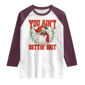 Funny African American Black Santa Christmas Raglan Shirt You Aint Getting Shit Inappropriate Xmas TS11 White Maroon Print Your Wear