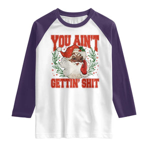 Funny African American Black Santa Christmas Raglan Shirt You Aint Getting Shit Inappropriate Xmas TS11 White Purple Print Your Wear