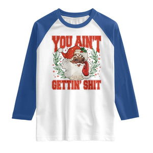 Funny African American Black Santa Christmas Raglan Shirt You Aint Getting Shit Inappropriate Xmas TS11 White Royal Print Your Wear
