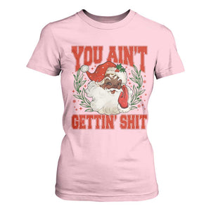 Funny African American Black Santa Christmas T Shirt For Women You Aint Getting Shit Inappropriate Xmas TS11 Light Pink Print Your Wear