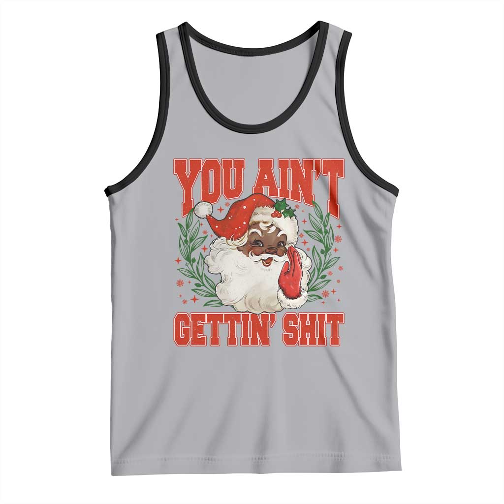 Funny African American Black Santa Christmas Tank Top You Aint Getting Shit Inappropriate Xmas TS11 Athletic Heather Black Print Your Wear