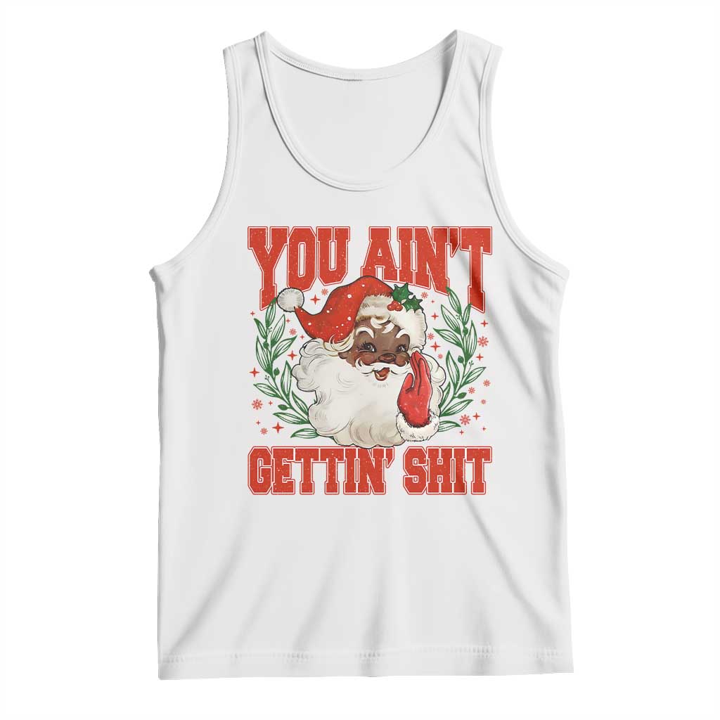 Funny African American Black Santa Christmas Tank Top You Aint Getting Shit Inappropriate Xmas TS11 White Print Your Wear