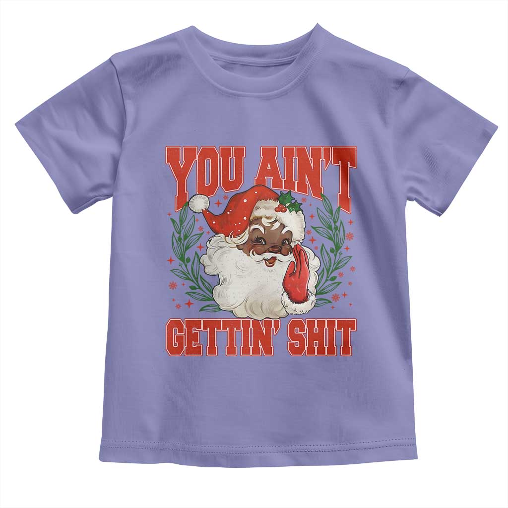 Funny African American Black Santa Christmas Toddler T Shirt You Aint Getting Shit Inappropriate Xmas TS11 Violet Print Your Wear