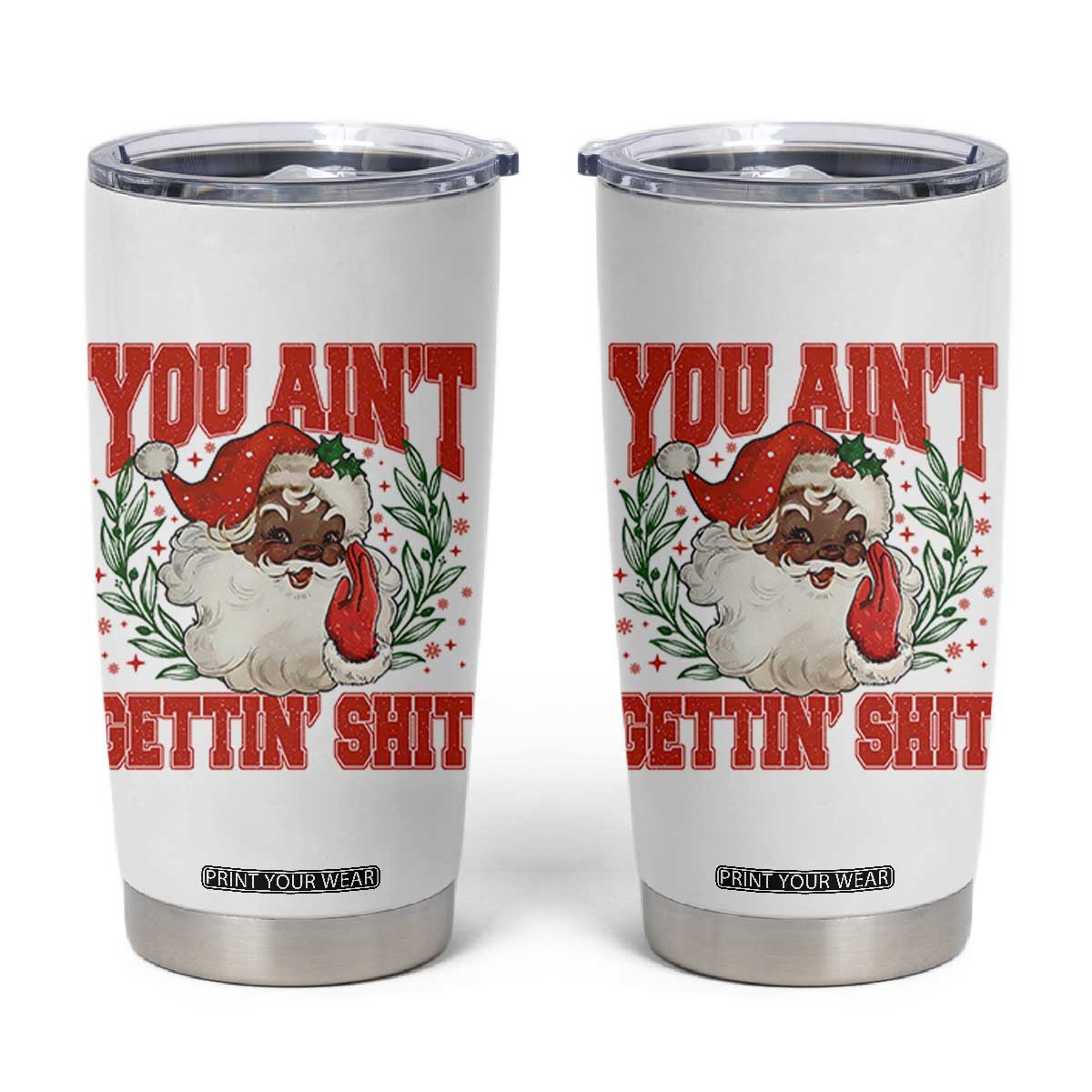 Funny African American Black Santa Christmas Tumbler Cup You Aint Getting Shit Inappropriate Xmas TS11 White Print Your Wear