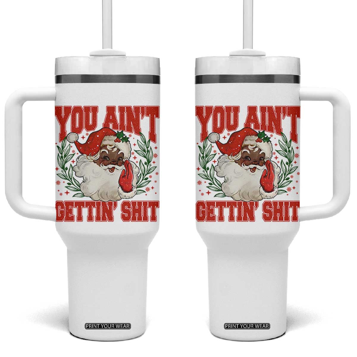 Funny African American Black Santa Christmas Tumbler With Handle You Aint Getting Shit Inappropriate Xmas TS11 One Size: 40 oz White Print Your Wear