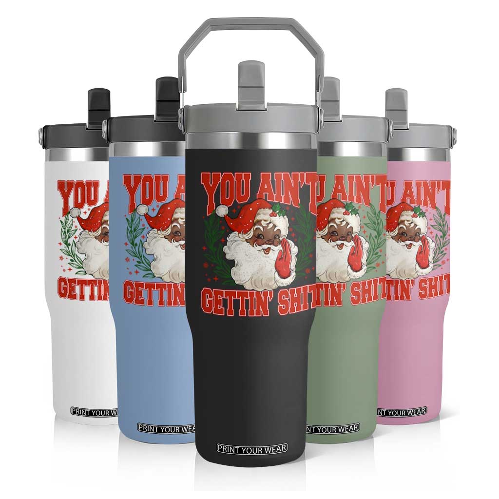 Funny African American Black Santa Christmas Flip Straw Tumbler You Aint Getting Shit Inappropriate Xmas TS11 Print Your Wear
