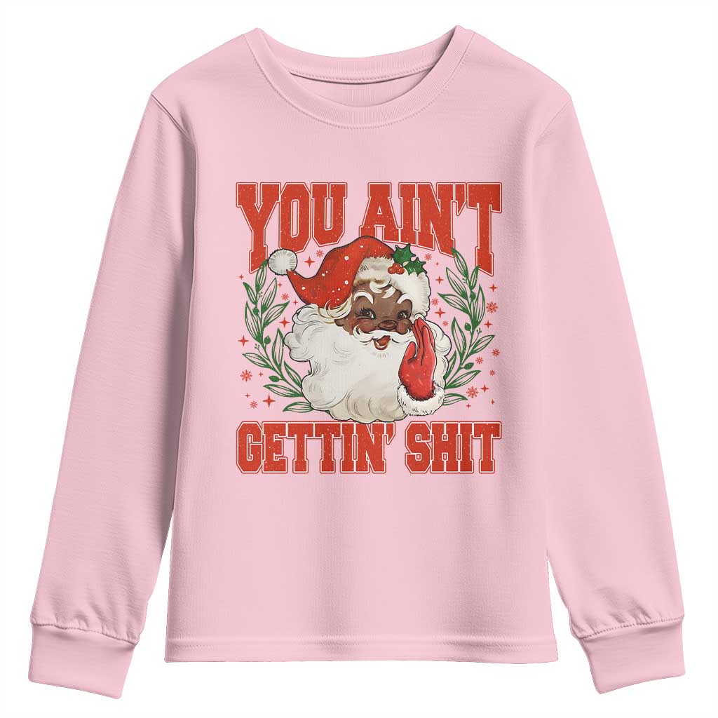 Funny African American Black Santa Christmas Youth Sweatshirt You Aint Getting Shit Inappropriate Xmas TS11 Light Pink Print Your Wear