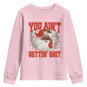 Funny African American Black Santa Christmas Youth Sweatshirt You Aint Getting Shit Inappropriate Xmas TS11 Light Pink Print Your Wear