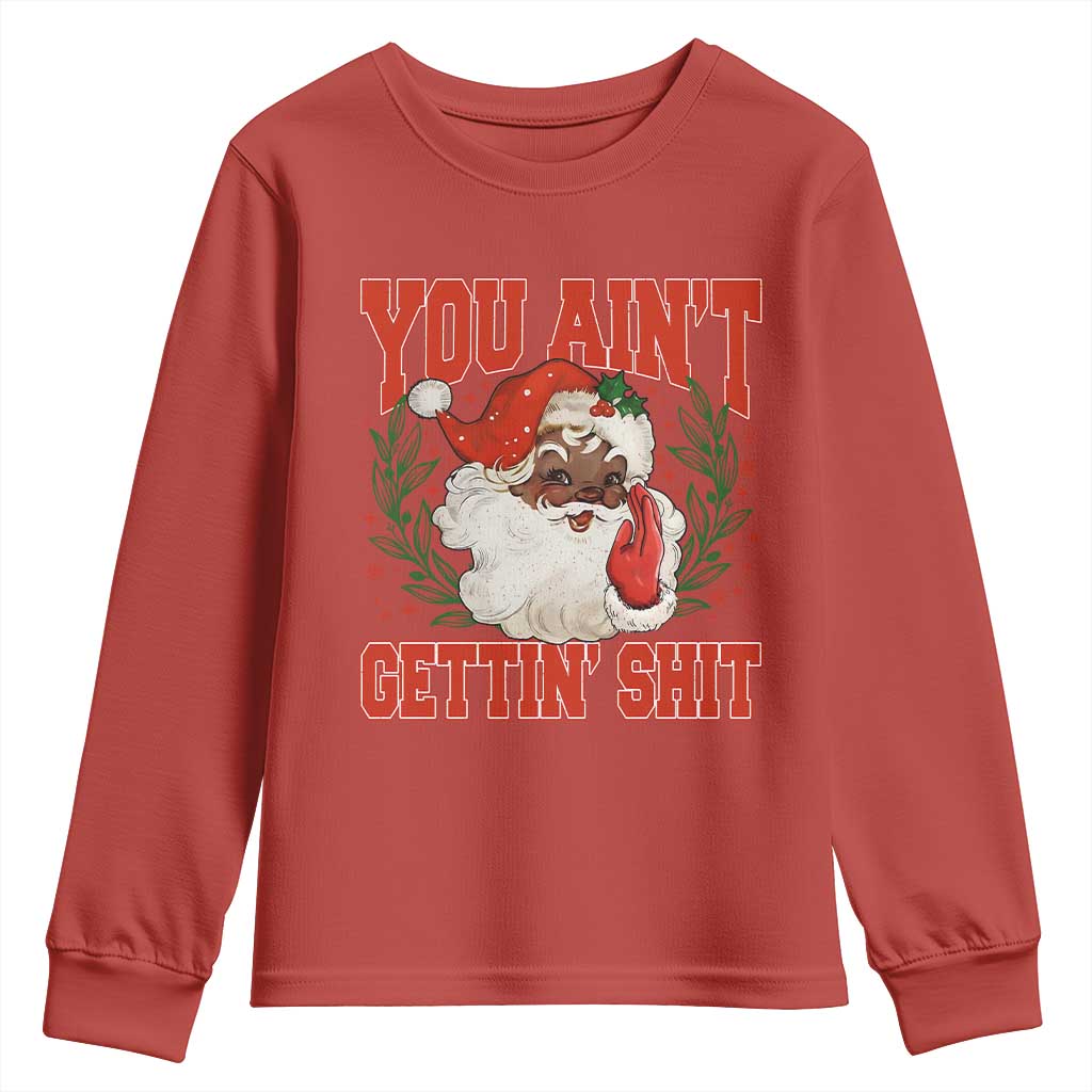 Funny African American Black Santa Christmas Youth Sweatshirt You Aint Getting Shit Inappropriate Xmas TS11 Red Print Your Wear