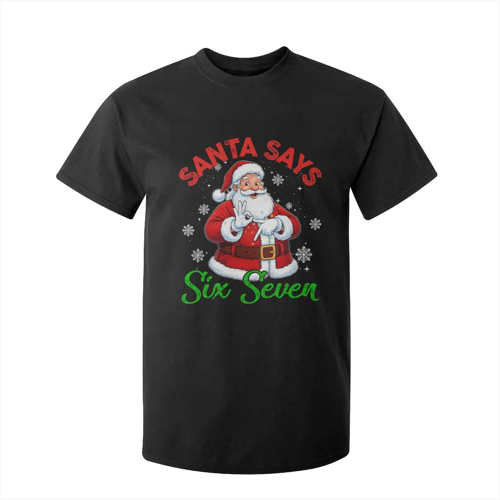 Funny Santa Says Six Seven T Shirt For Kid Christmas 67 Meme Santa Gen Alpha Slang TS11 Black Print Your Wear