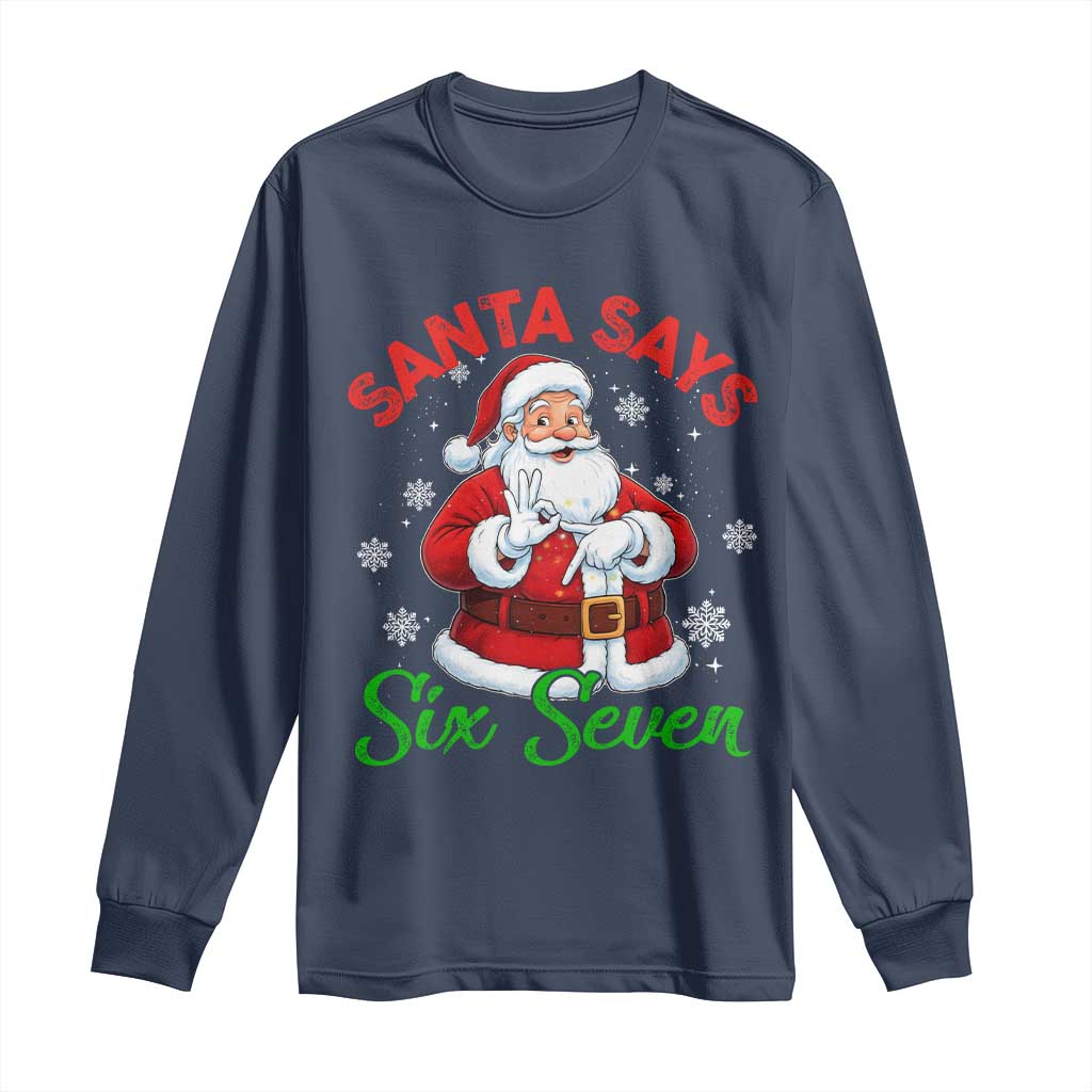 Funny Santa Says Six Seven Long Sleeve Shirt Christmas 67 Meme Santa Gen Alpha Slang TS11 Navy Print Your Wear