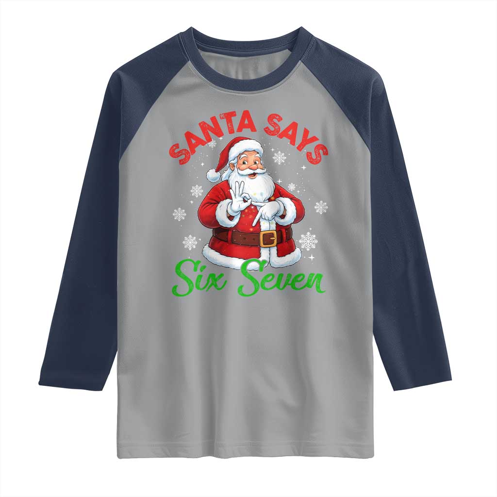 Funny Santa Says Six Seven Raglan Shirt Christmas 67 Meme Santa Gen Alpha Slang TS11 Sport Gray Navy Print Your Wear