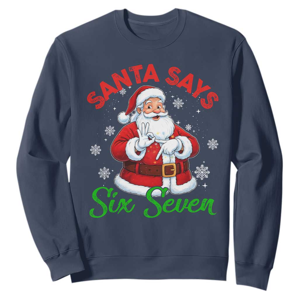 Funny Santa Says Six Seven Sweatshirt Christmas 67 Meme Santa Gen Alpha Slang TS11 Navy Print Your Wear