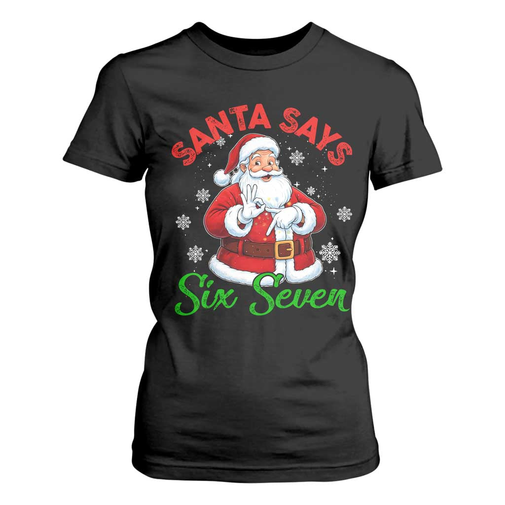 Funny Santa Says Six Seven T Shirt For Women Christmas 67 Meme Santa Gen Alpha Slang TS11 Black Print Your Wear