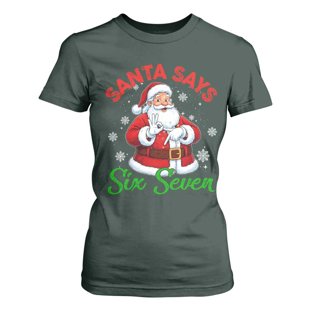 Funny Santa Says Six Seven T Shirt For Women Christmas 67 Meme Santa Gen Alpha Slang TS11 Dark Forest Green Print Your Wear