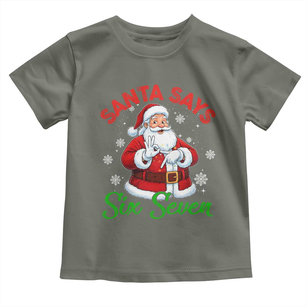 Funny Santa Says Six Seven Toddler T Shirt Christmas 67 Meme Santa Gen Alpha Slang TS11 Military Green Print Your Wear